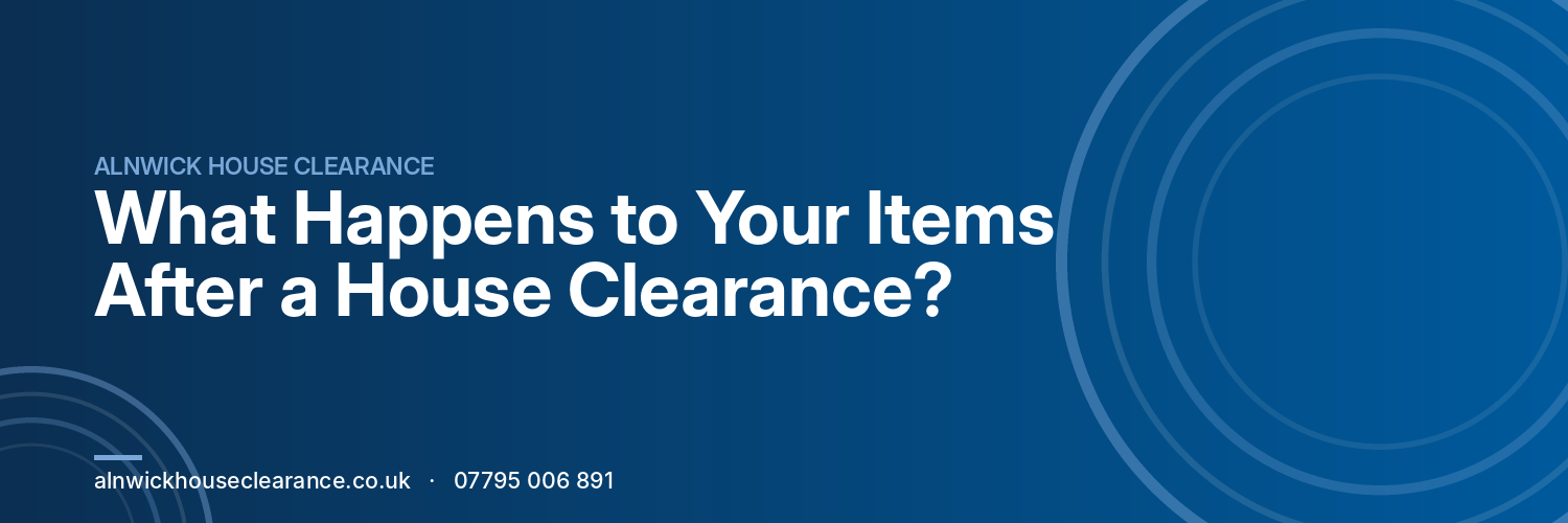 What Happens to Your Items After a House Clearance?